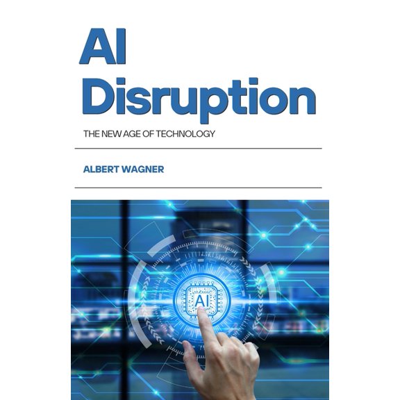 AI Disruption: The New Age of Technology, (Paperback)