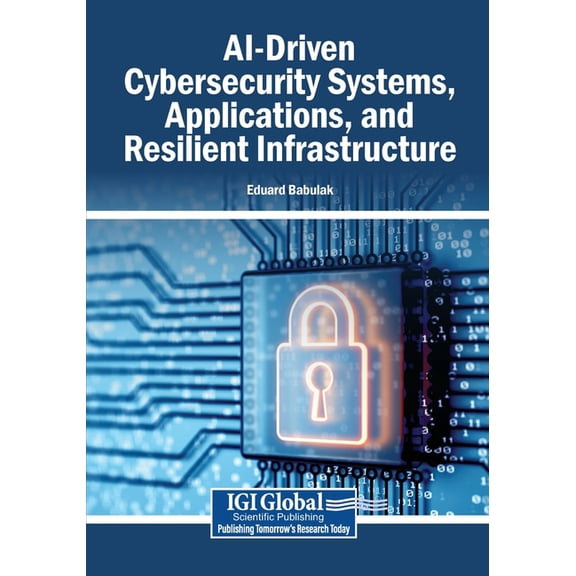 AI-Driven Cybersecurity Systems, Applications, and Resilient Infrastructure, (Paperback)