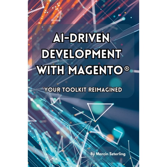 AI-Driven Development with Magento(R): Your Toolkit Reimagined, (Paperback)