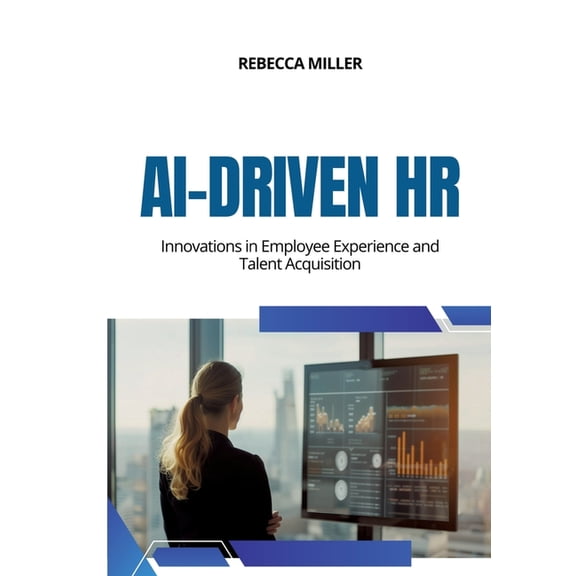 AI-Driven HR: Innovations in Employee Experience and Talent Acquisition, (Paperback)