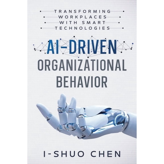 AI-Driven Organizational Behavior: Transforming Workplaces with Smart Technologies, (Paperback)