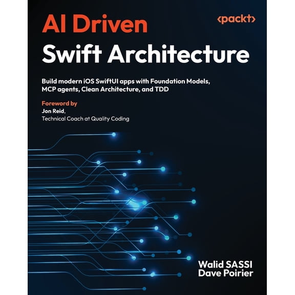 AI Driven Swift Architecture: Build modern iOS SwiftUI apps with Foundation Models, MCP agents, Clean Architecture, and , (Paperback)