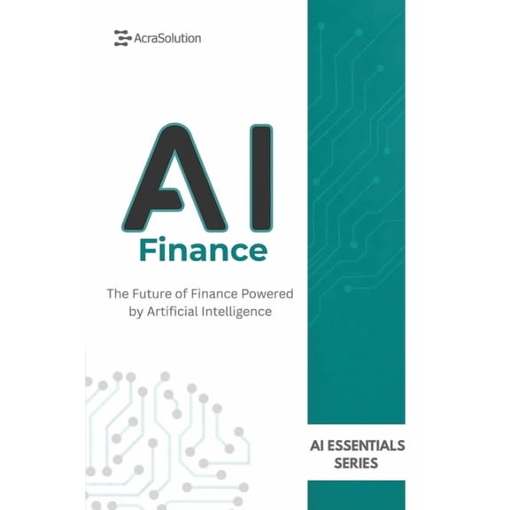 AI Essentials AI in Finance: AI for Business Book: How Artificial Intelligence is Transforming Finance, Banking, Investing, and Risk M, (Paperback)