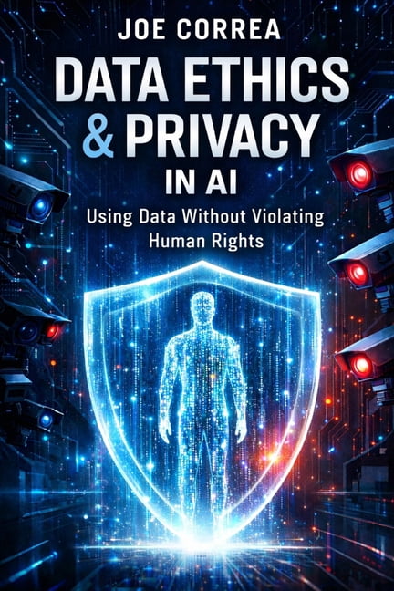 AI Ethics & Governance Data Ethics & Privacy in AI: Using Data Without Violating Human Rights, Book 4, (Paperback)