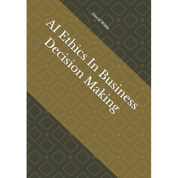 AI Ethics In Business Decision Making, (Paperback)