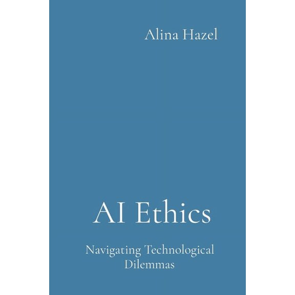 AI Ethics: Navigating Technological Dilemmas (Paperback)