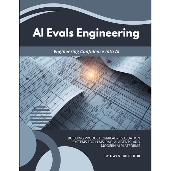 AI Evals Engineering: Building Production-Ready Evaluation Systems for LLMs, RAG, AI Agents, and Modern AI Platforms, (Paperback)