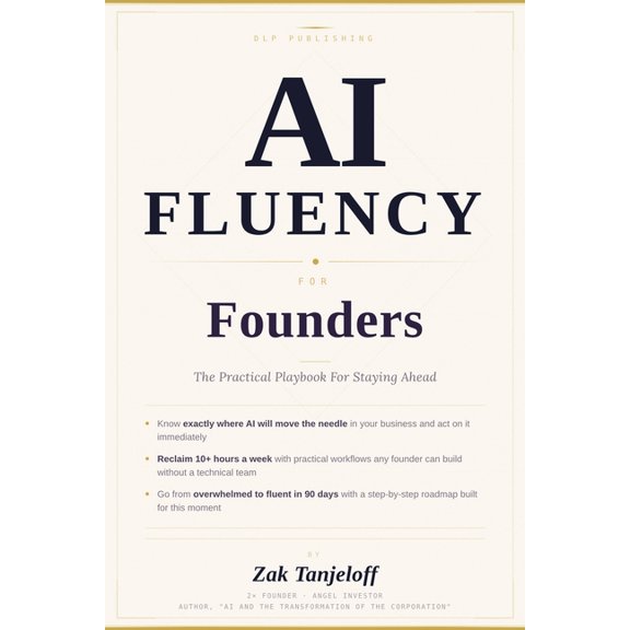 AI Fluency For Founders: The Practical Playbook For Staying Ahead, (Paperback)