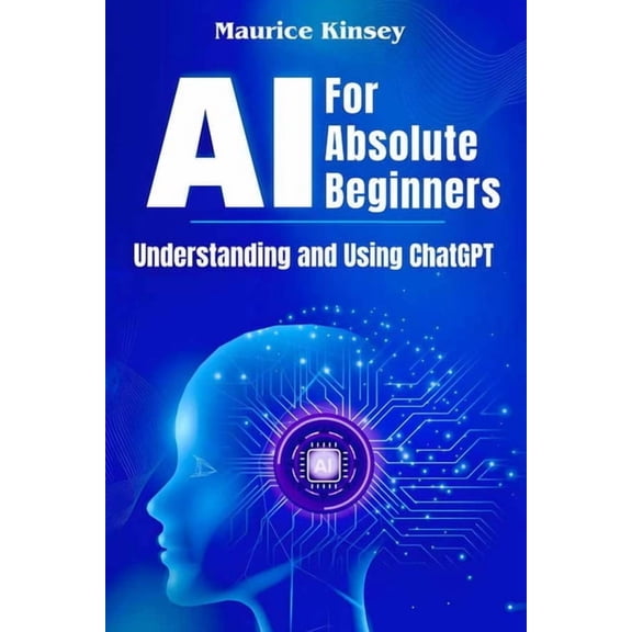 AI For Absolute Beginners: Understanding and Using ChatGPT, (Paperback)