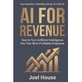 thumbnail image 1 of AI For Revenue: How To Turn Artificial Intelligence Into Your Most Profitable Employee, (Paperback), 1 of 1