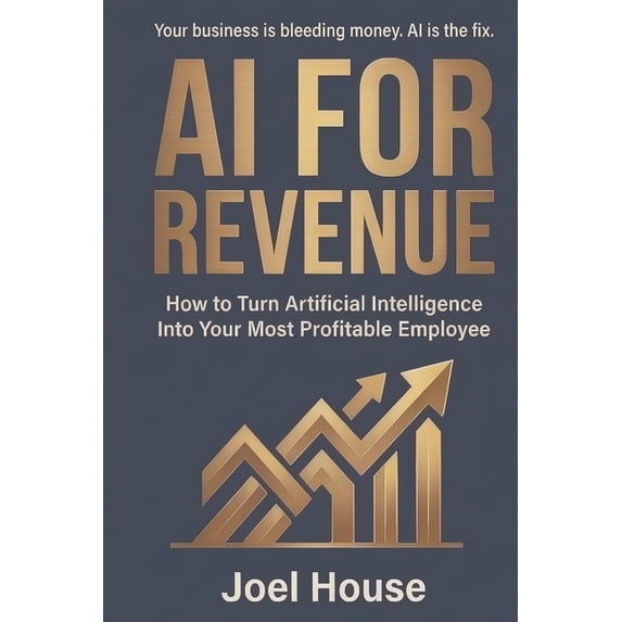 AI For Revenue: How To Turn Artificial Intelligence Into Your Most Profitable Employee, (Paperback)
