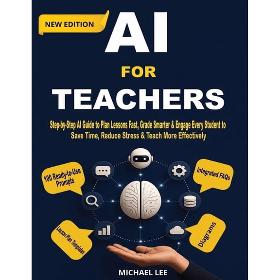 AI For Teachers (New Edition): Step-by-Step AI Guide to Plan Lessons Fast, Grade Smarter & Engage Every Student to Save , (Paperback)