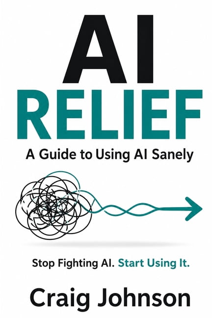 AI Frustrated Relief: A Guide to Using AI Sanely, (Paperback)