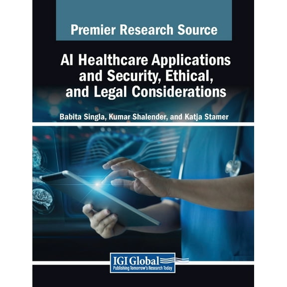 AI Healthcare Applications and Security, Ethical, and Legal Considerations, (Paperback)