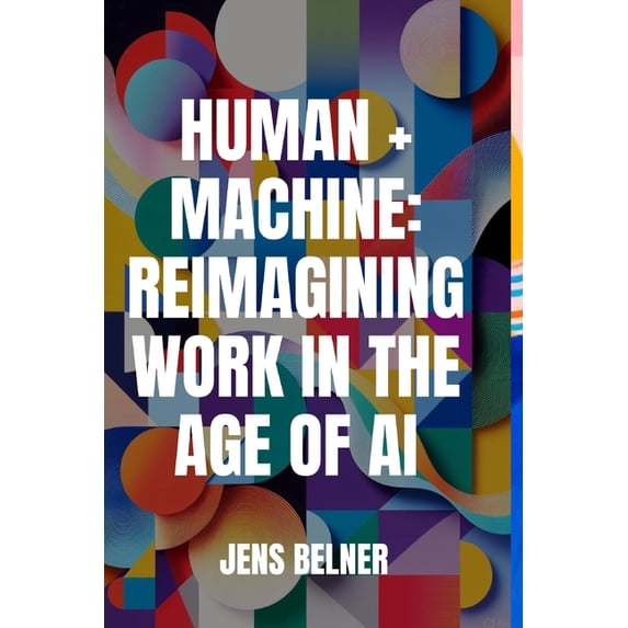 AI Human + Machine: Reimagining Work in the Age of AI, (Paperback ...