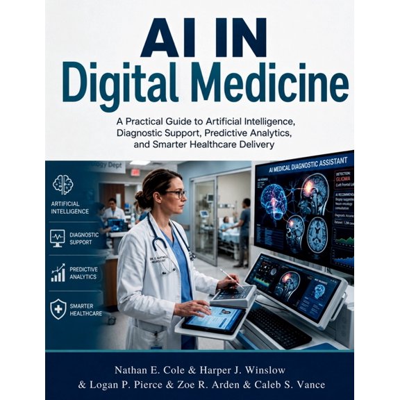 AI IN Digital Medicine: A Practical Guide to Artificial Intelligence, Diagnostic Support, Predictive Analytics, and Smar, (Paperback)