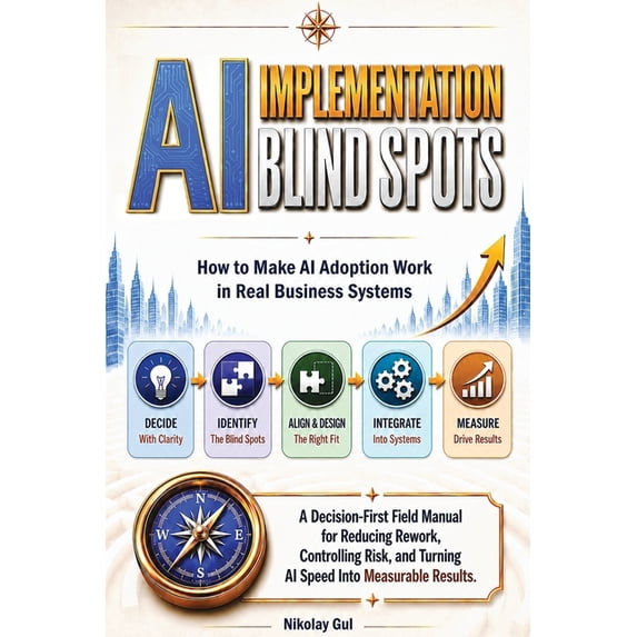 AI Implementation Blind Spots: How to Make AI Adoption Work in Real Business Systems, (Paperback)