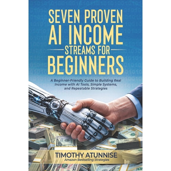 The AI Income Streams Blueprint Seven Proven AI Income Streams for Beginners: A Beginner-Friendly Guide to Building Real Income with AI Tools, Simple Sy, Book 1, (Paperback)