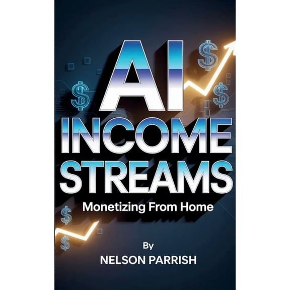 AI Income Streams: Monetizing from Home, (Paperback)