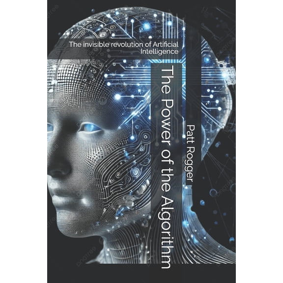 AI Insights The Power of the Algorithm: The invisible revolution of Artificial Intelligence, Book 3, (Paperback)