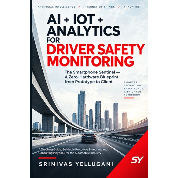 AI + Iot + Analytics for Driver Safety Monitoring: The Smartphone Sentinel - A Zero-Hardware Blueprint from Prototype to, (Paperback)