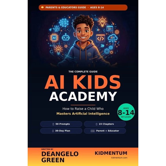 AI Kids Academy: How to Raise a Child Who Masters Artificial Intelligence, (Paperback)