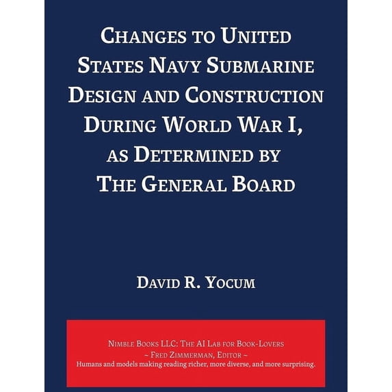 AI Lab for Book-Lovers: Changes to United States Navy Submarine Design and Construction During World War I, as Determined by The General Board (Paperback)