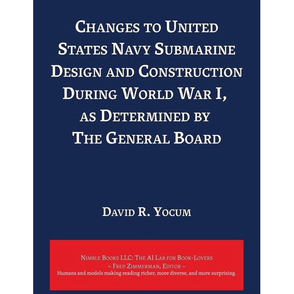 AI Lab for Book-Lovers: Changes to United States Navy Submarine Design and Construction During World War I, as Determined by The General Board (Paperback)