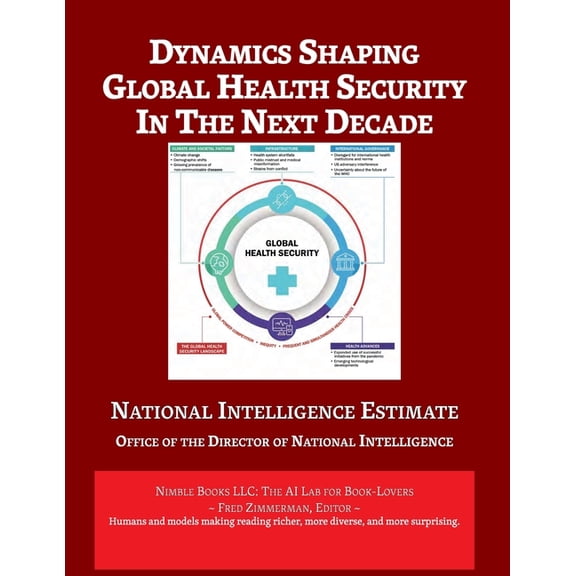 AI Lab for Book-Lovers Dynamics Shaping Global Health Security in The Next Decade: National Intelligence Estimate, (Paperback)