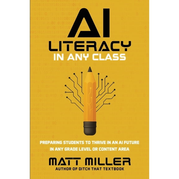 AI Literacy in Any Class: Preparing Students to Thrive in an AI Future in Any Grade Level or Content Area, (Paperback)