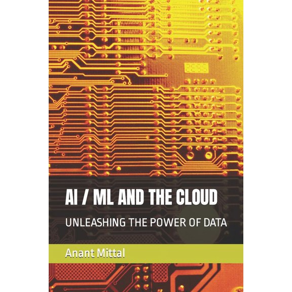 AI / ML and the Cloud: Unleashing the Power of Data (Paperback)