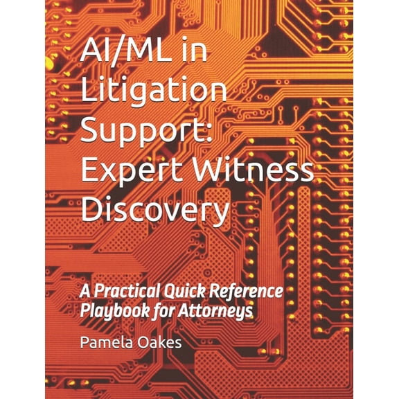AI/ML in Litigation Support: Expert Witness Discovery: A Practical Quick Reference Playbook for Attorneys, (Paperback)