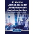 thumbnail image 1 of AI, Machine Learning, and IoT for Communication and Medical Applications, (Paperback), 1 of 1