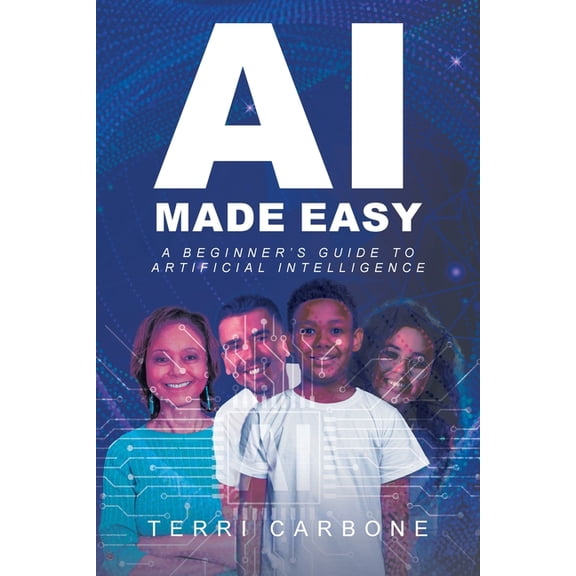 AI Made Easy: A Beginner's Guide to Artificial Intelligence, (Paperback)
