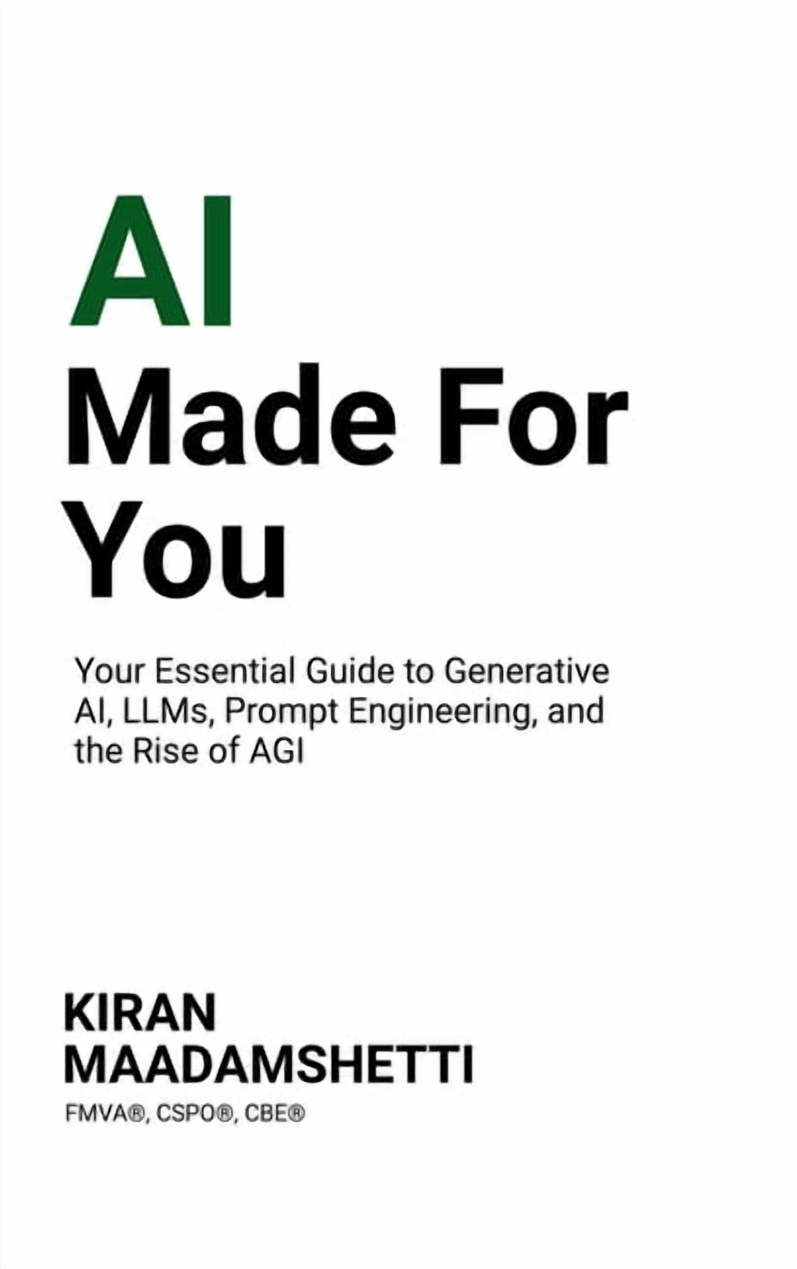 AI Made For You: Your Essential Guide to Generative AI, LLMs, Prompt Engineering, and the Rise of AGI, (Hardcover)