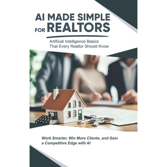 AI Made Simple(tm) AI Made Simple for Realtors: Artificial Intelligence Basics That Every Realtor Should Know, (Paperback)