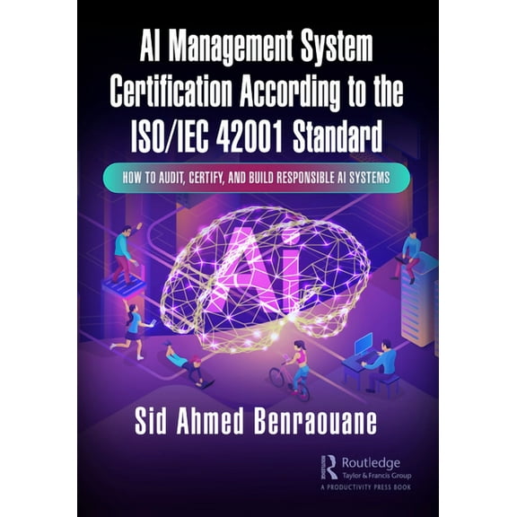 AI Management System Certification According to the ISO/IEC 42001 Standard: How to Audit, Certify, and Build Responsible, (Hardcover)