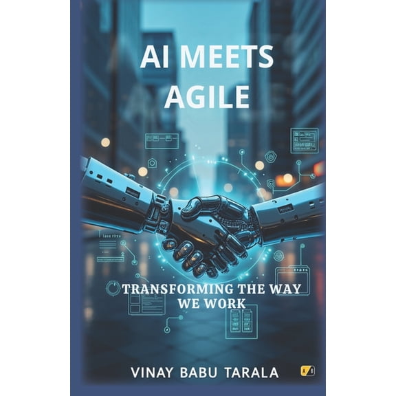 AI Meets Agile AI Meets Agile: Transforming The Way We Work, Book 1, (Paperback)