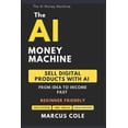 thumbnail image 1 of AI Money Machine The AI Money Machine: Sell Digital Products With AI -- From Idea to Income Fast, (Paperback), 1 of 1