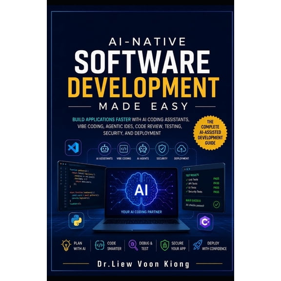 AI-Native Software Development Made Easy: Build Applications Faster with AI Coding Assistants, Vibe Coding, Agentic IDEs, (Paperback)