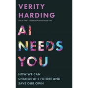 AI Needs You How We Can Change Ais Future and Save Our Own, Hardcover