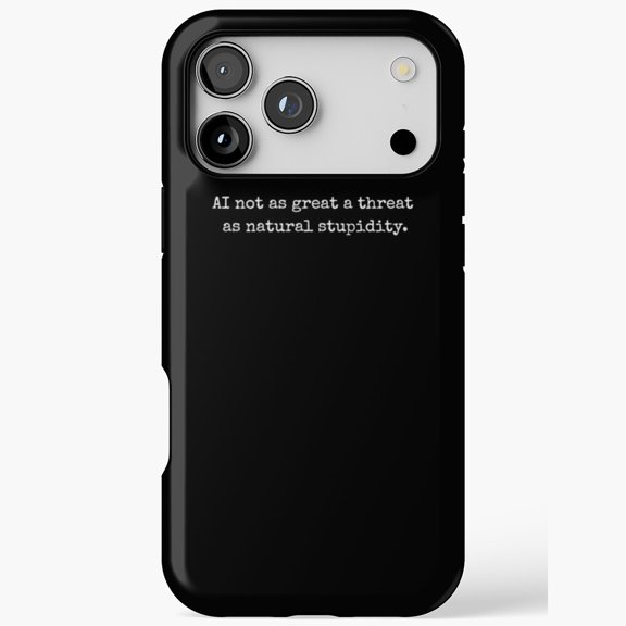 AI Not As Great A Threat As Natural Stupidity Quote for iPhone Case 17 16 15 14 13 12 11 Pro Max