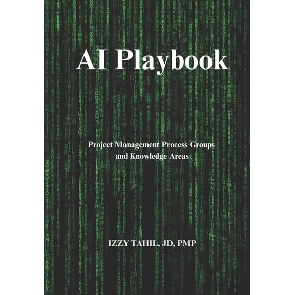 AI Playbook AI Playbook: AI & PROJECT MANAGEMENT: Process Groups and Knowledge Areas, (Paperback)