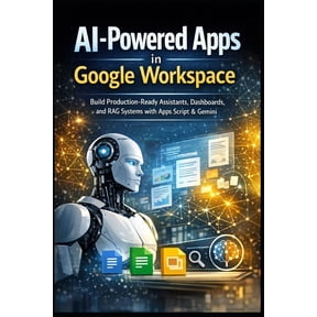AI-Powered Apps in Google Workspace: Build Production-Ready Assistants, Dashboards, and RAG Systems with Apps Script &am, (Paperback)