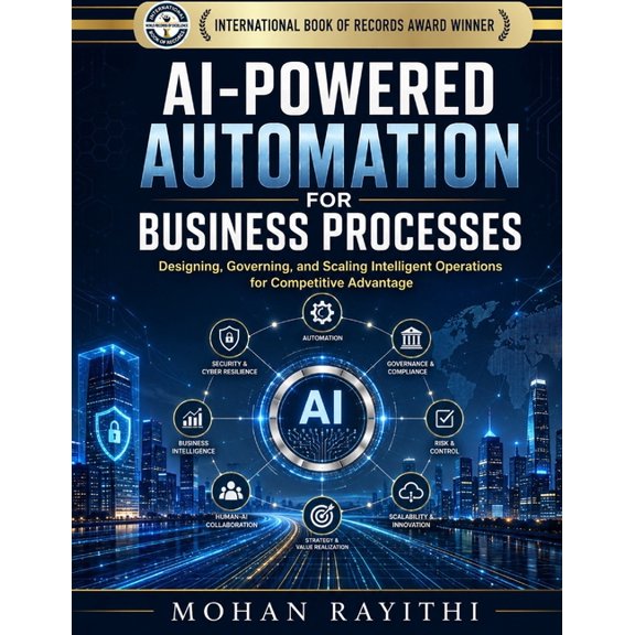 AI-Powered Automation for Business Processes: Designing, Governing, and Scaling Intelligent Operations for Competitive A, (Paperback)
