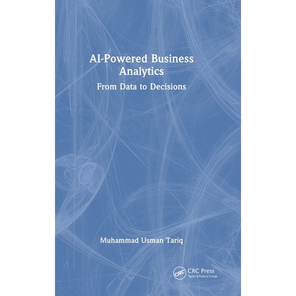 AI-Powered Business Analytics: From Data to Decisions, (Hardcover)