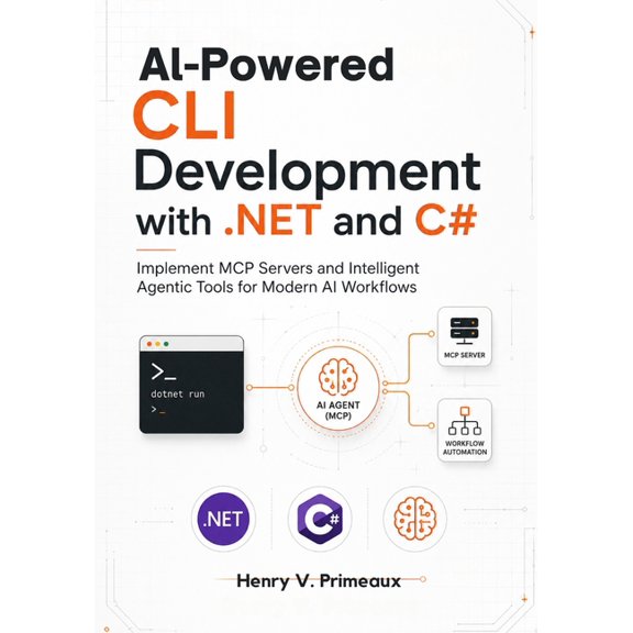 AI-Powered CLI Development with .NET and C#: Implement MCP Servers and Intelligent Agentic Tools for Modern AI Workflows, (Paperback)