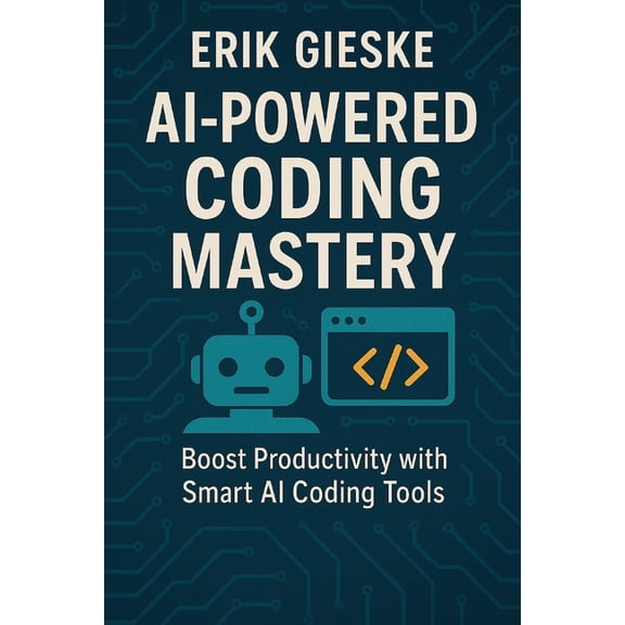AI-Powered Coding Mastery: Boost Productivity with Smart AI Coding Tools, (Paperback)
