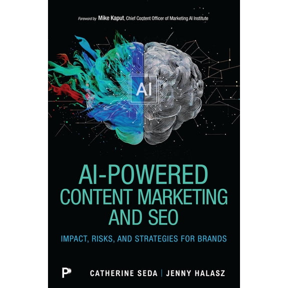 AI-Powered Content Marketing and SEO: Impact, Risks, and Strategies for Brands, (Paperback)