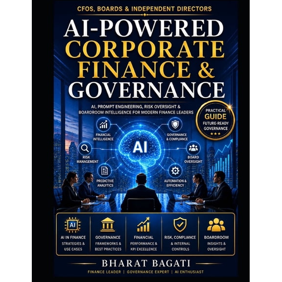 AI-Powered Corporate Finance & Governance: A Practical Guide for CFOs, Independent Directors, Audit Committees & Finance, (Paperback)